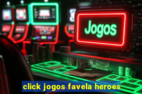 click jogos favela heroes